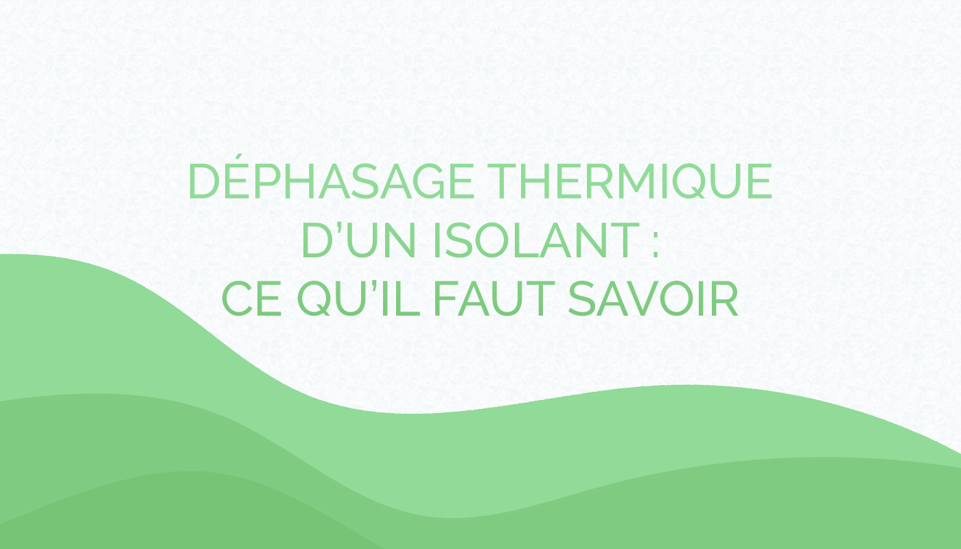 Déphasage thermique d’un isolant : ce qu’il faut savoir