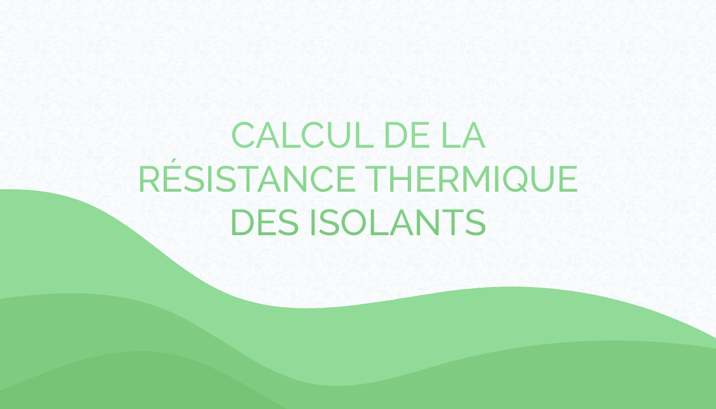 Quelle est la formule pour calculer la résistance thermique d’un isolant ?