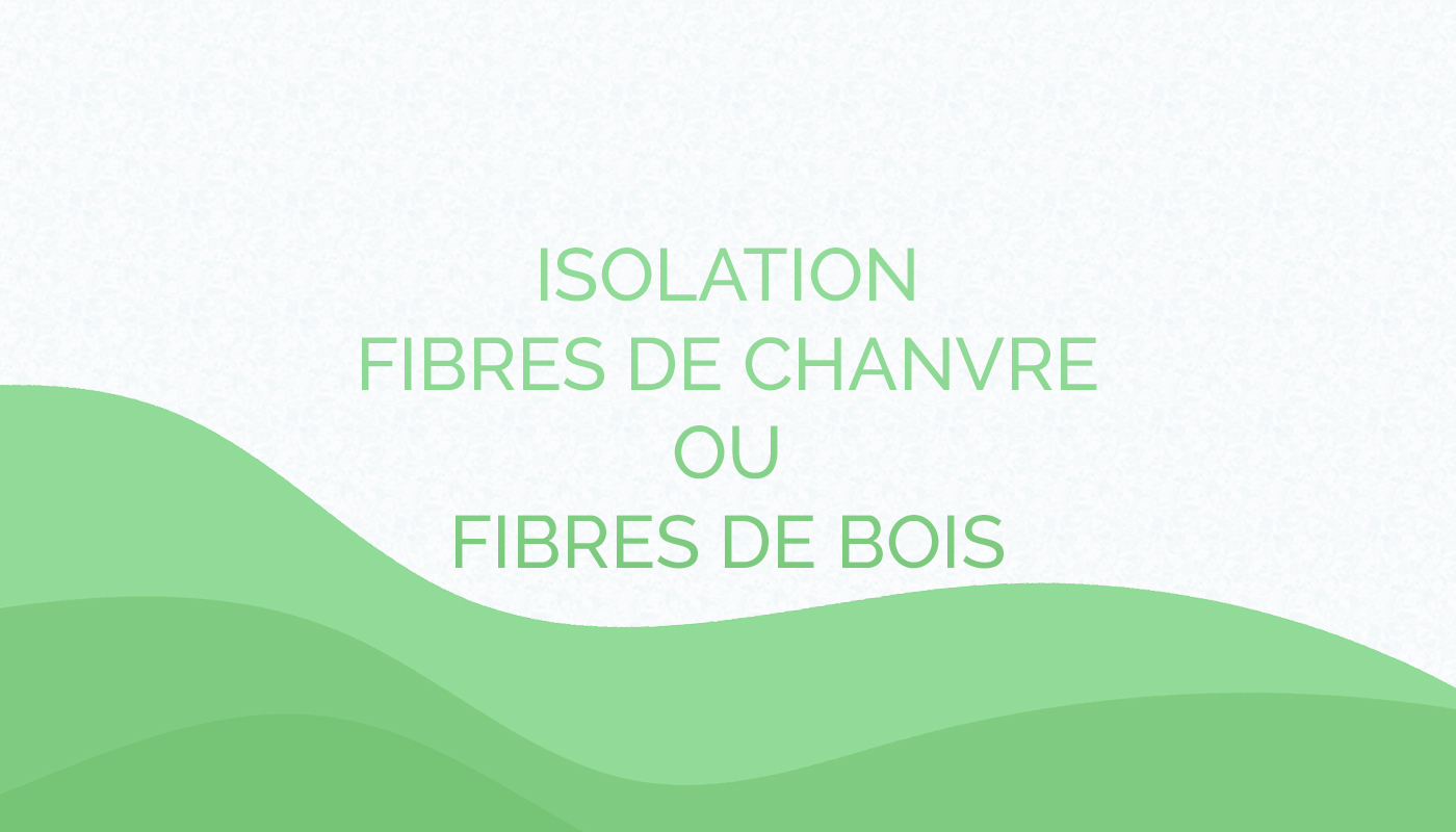 Isolation en fibres de chanvre ou fibres de bois, que choisir ?