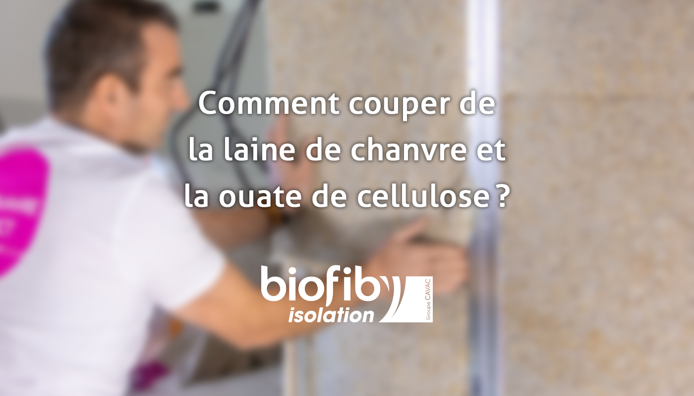 Comment couper de la laine de chanvre et la ouate de cellulose ?