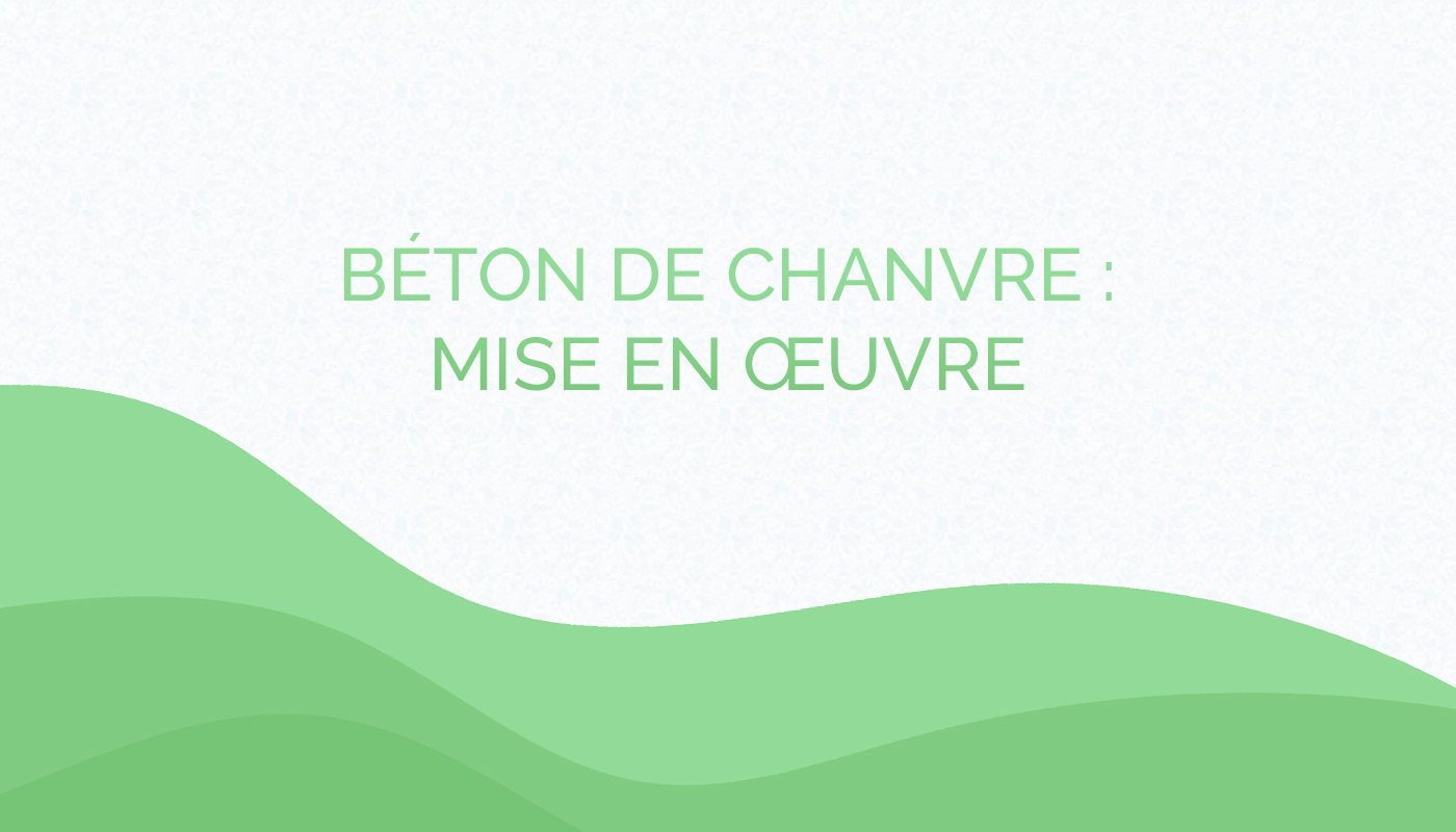 Quel est le processus de mise en œuvre du béton de chanvre ?