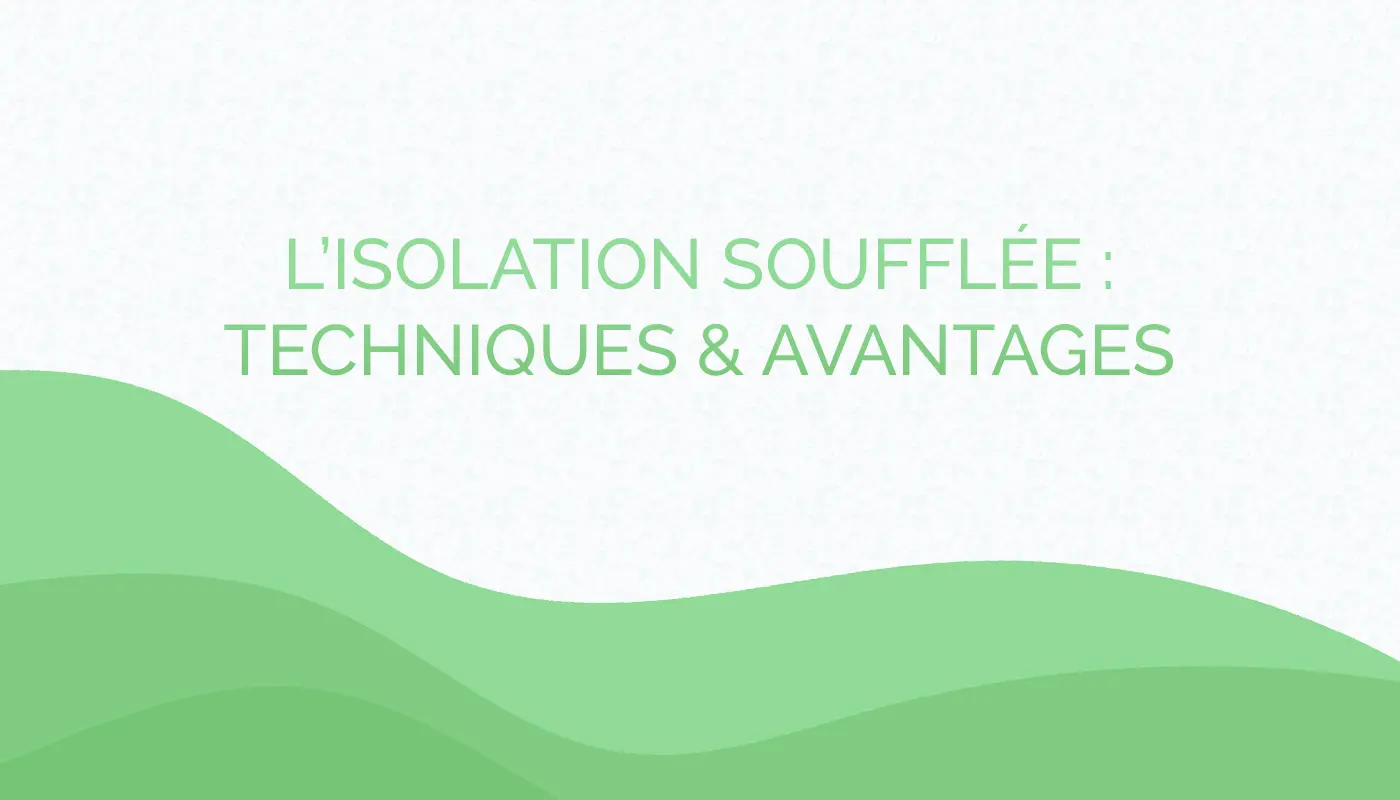 L’isolation soufflée, une technique aux nombreux avantages